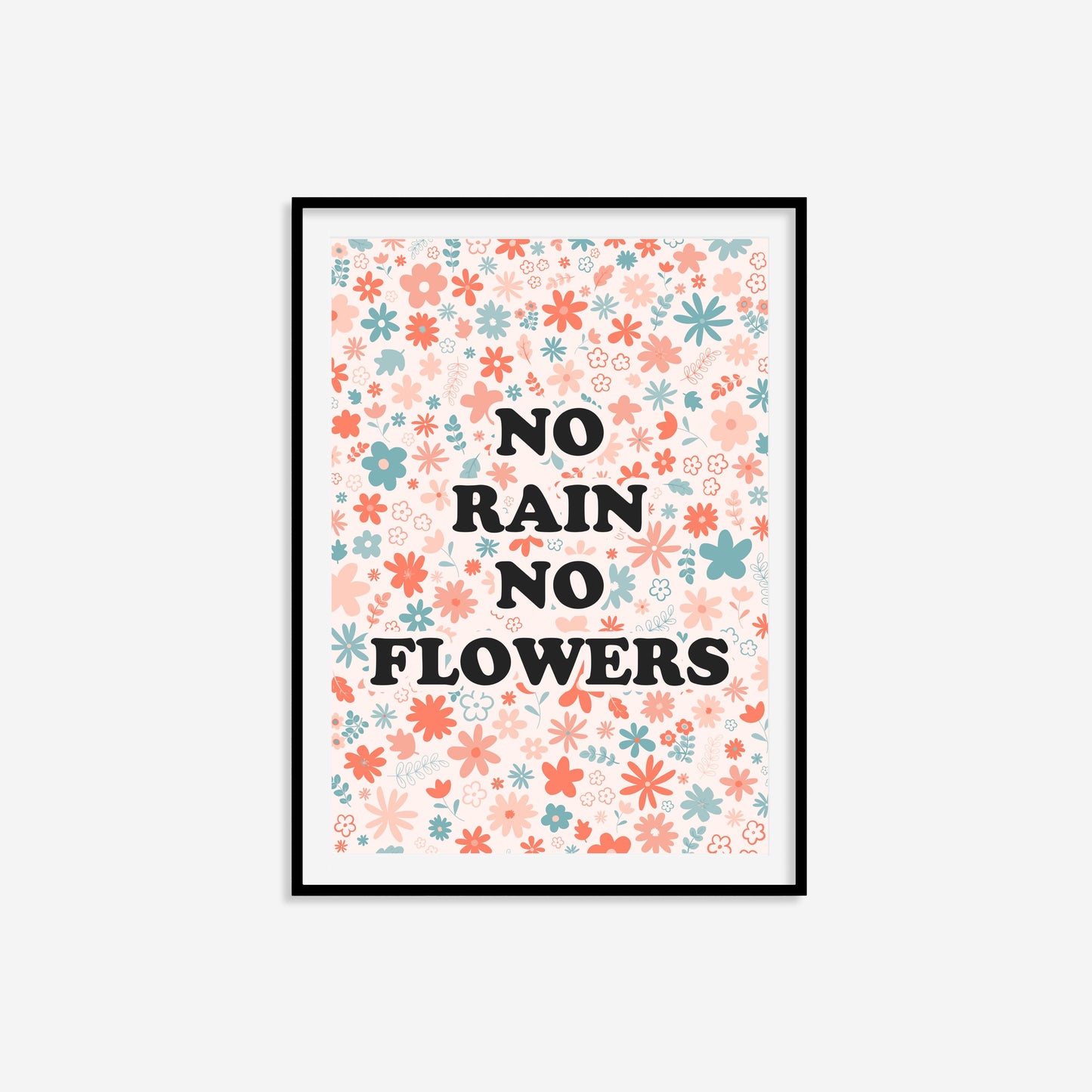 No Rain No Flowers Print