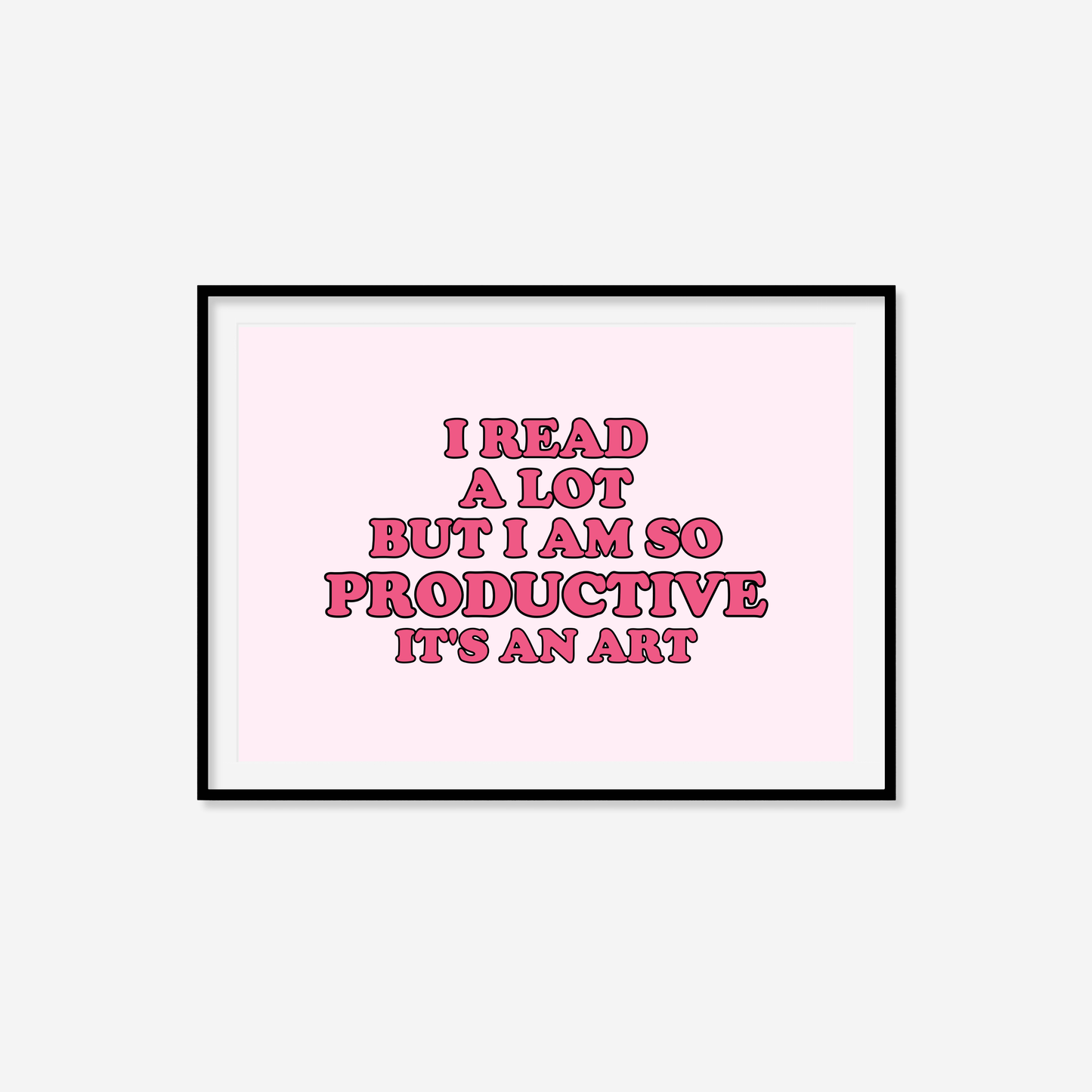 I Read A Lot But I Am So Productive Print
