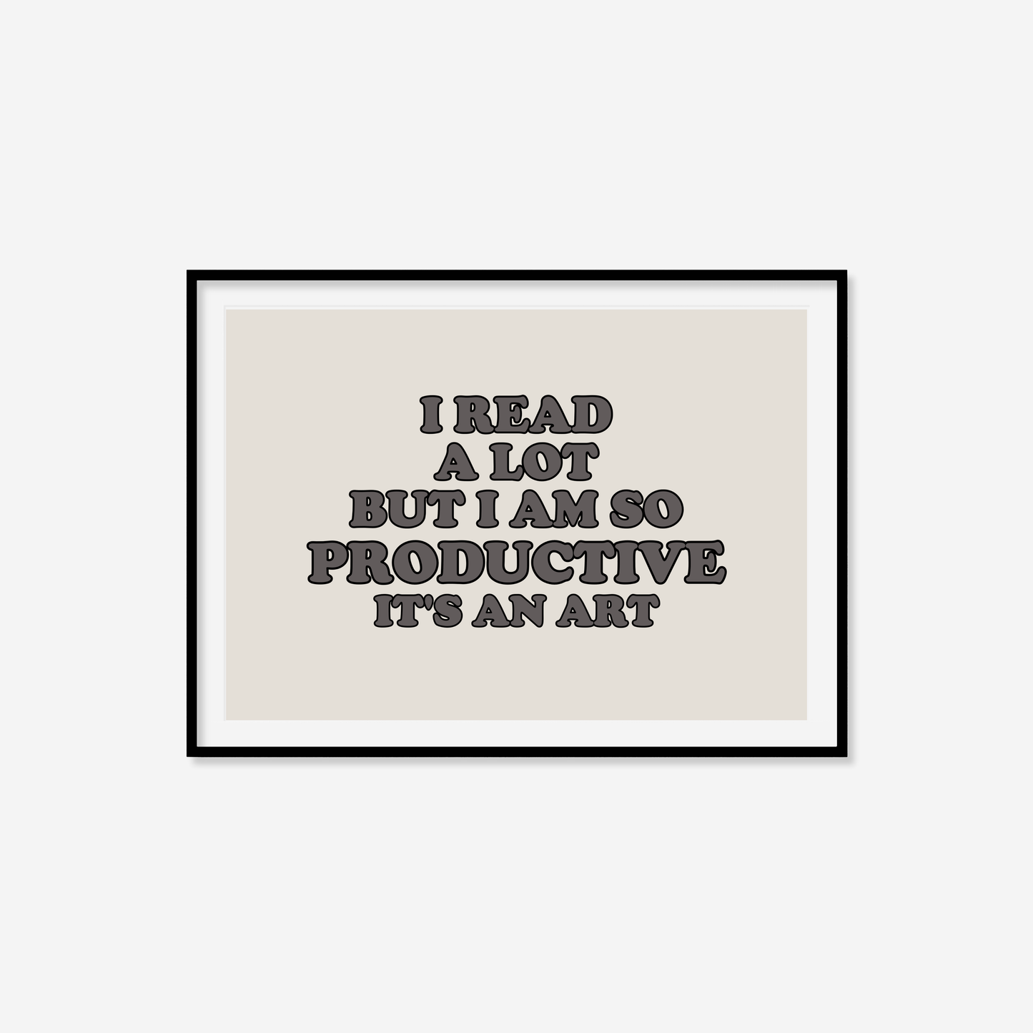 I Read A Lot But I Am So Productive Print