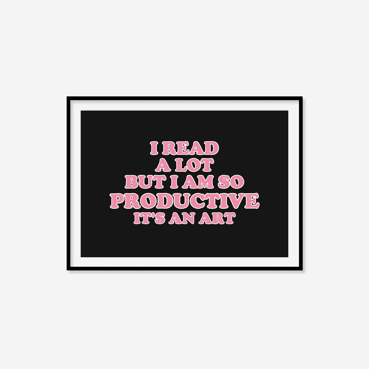 I Read A Lot But I Am So Productive Print
