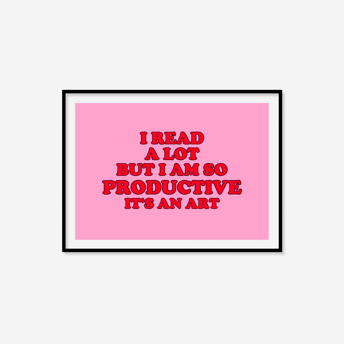 I Read A Lot But I Am So Productive Print