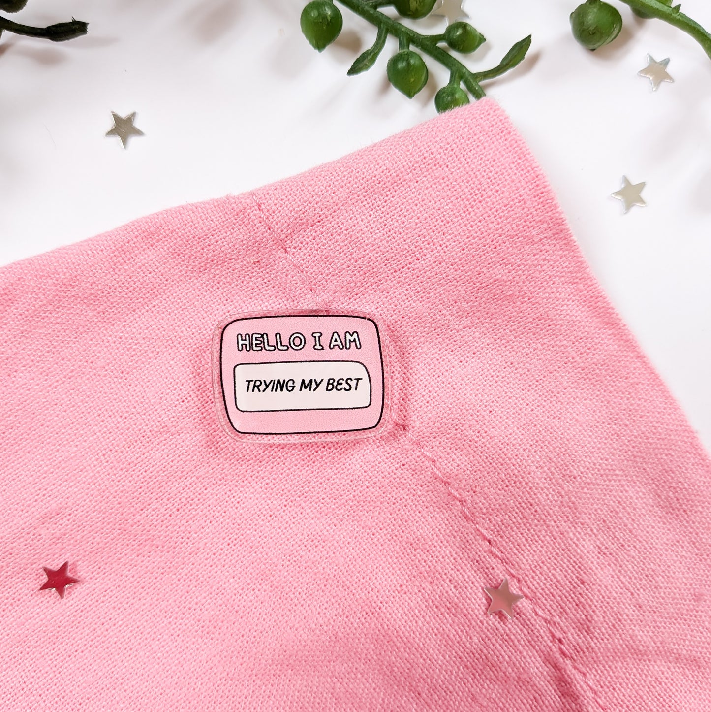 Hello I'm Trying My Best Acrylic Pin Badge