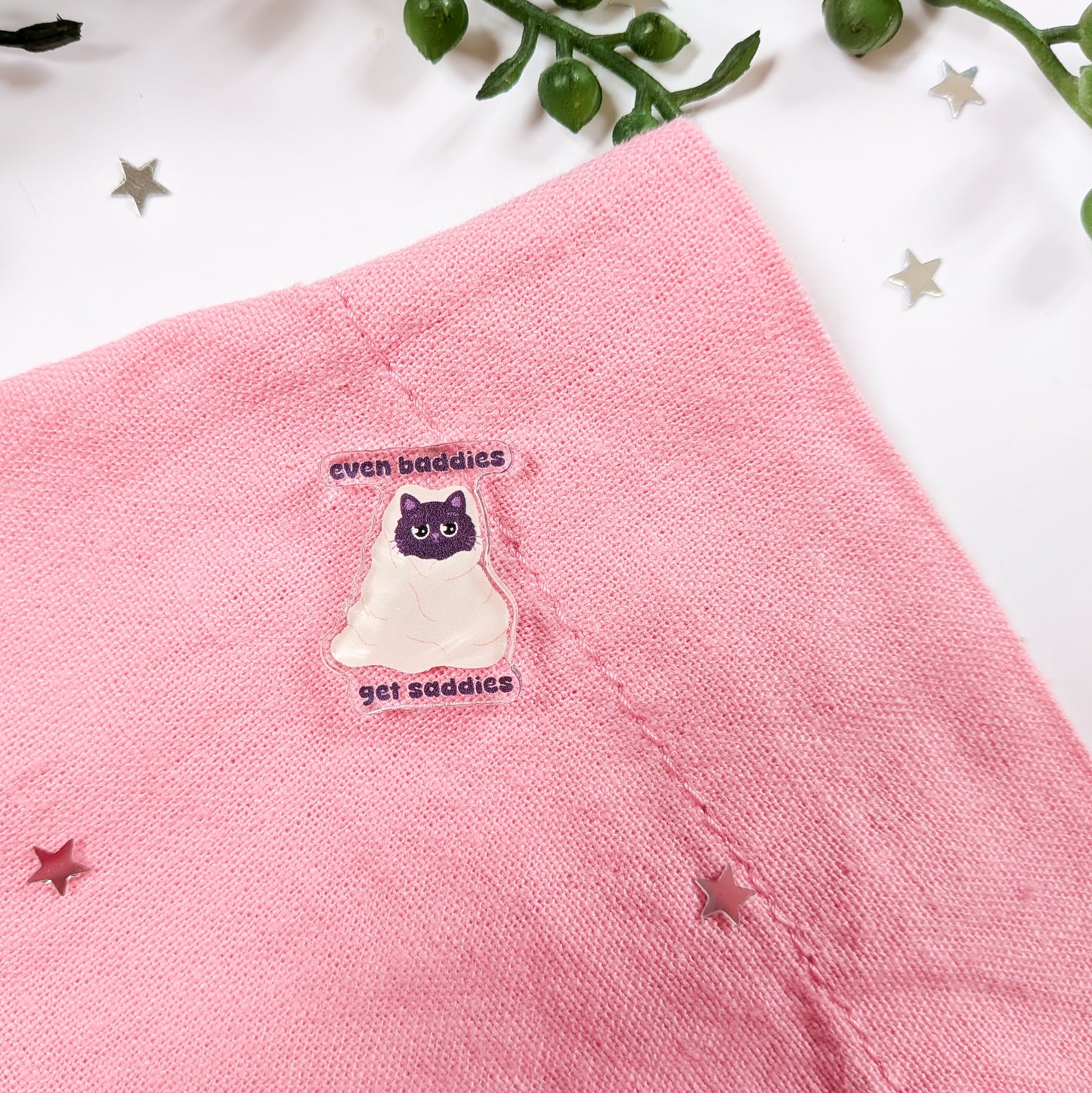 Even Baddies Get Saddies Cat Acrylic Pin Badge