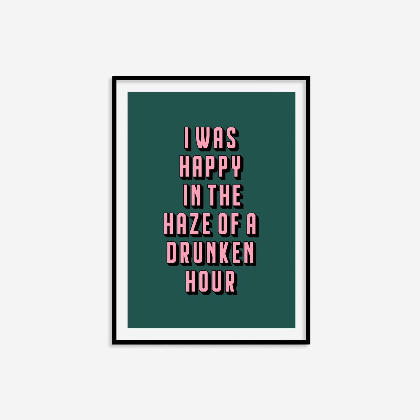 I Was Happy In The Haze Of A Drunken Hour Print