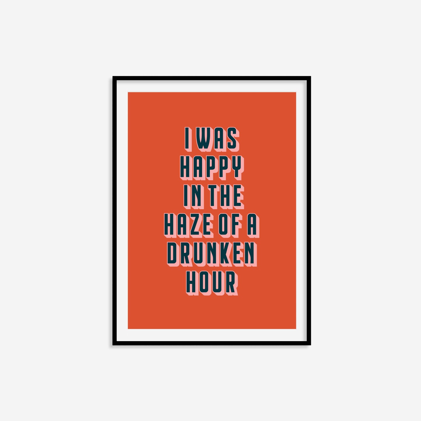 I Was Happy In The Haze Of A Drunken Hour Print