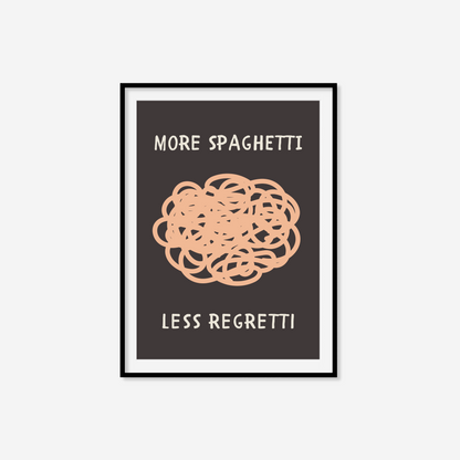 More Spaghetti Less Regretti Print