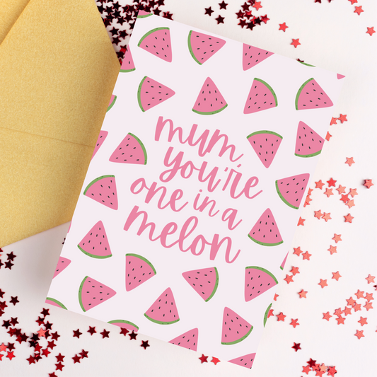 Mum You're One In A Melon Card