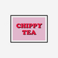 Chippy Tea Print