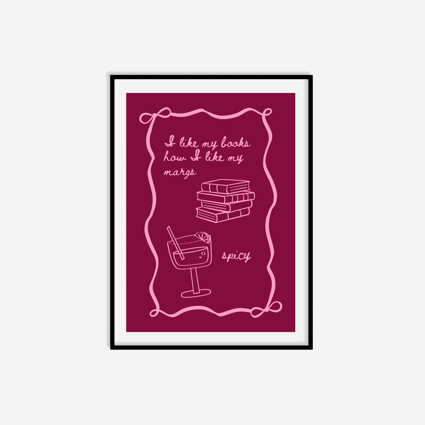 I Like My Books How I Like My Margs Spicy Print