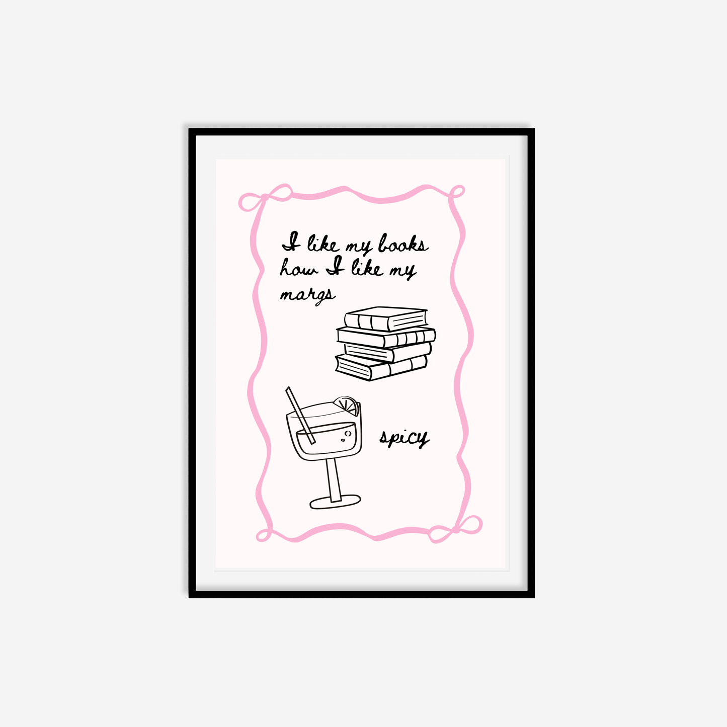 I Like My Books How I Like My Margs Spicy Print
