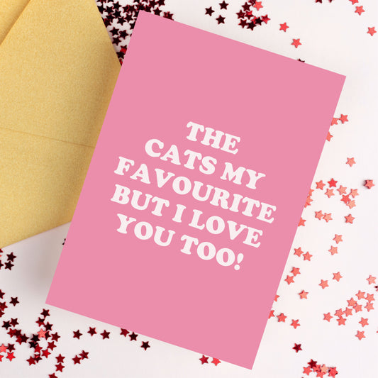 The Cats My Favourite But I Love You Too Card