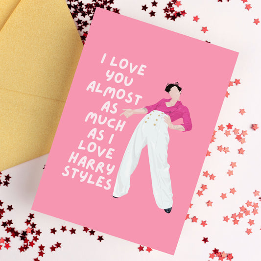 I Love You Almost As Much As I Love Harry Styles Card