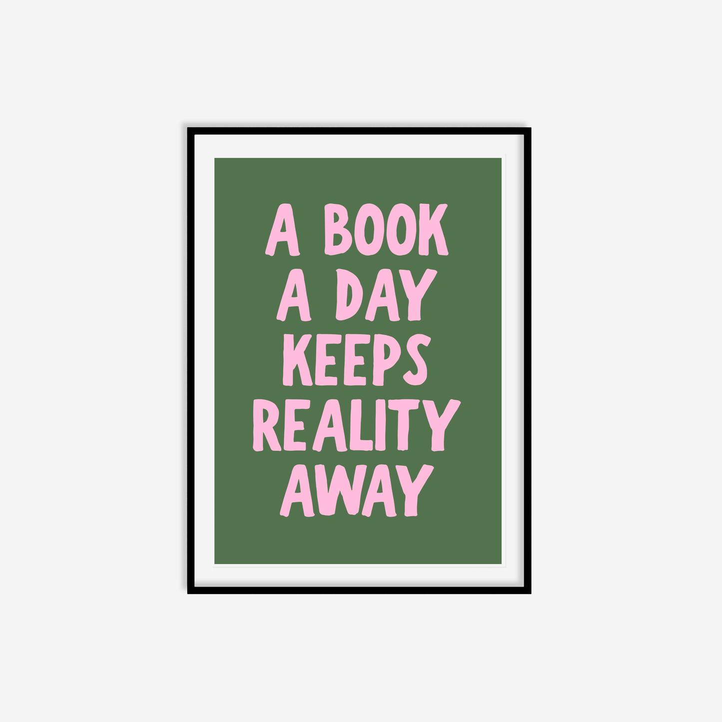 A Book A Day Keeps Reality Away Print