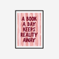 A Book A Day Keeps Reality Away Print