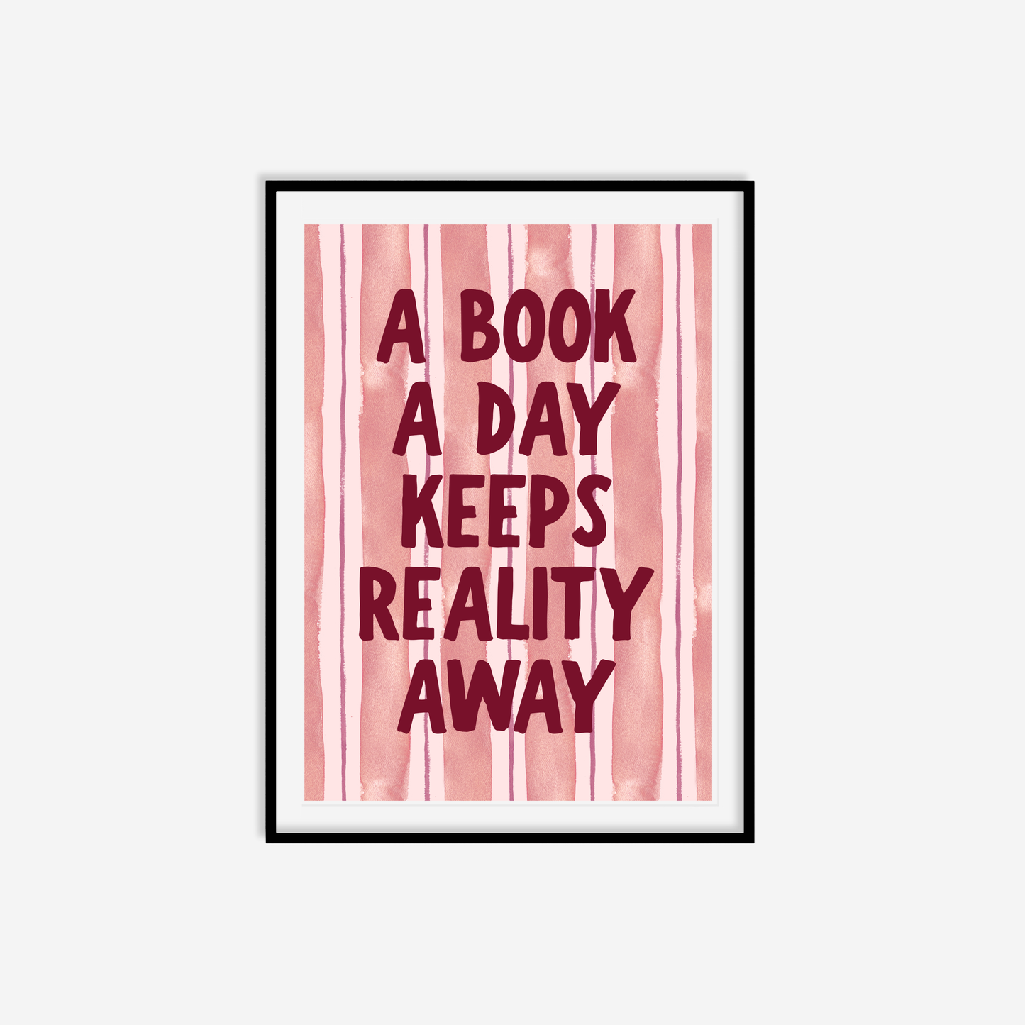 A Book A Day Keeps Reality Away Print