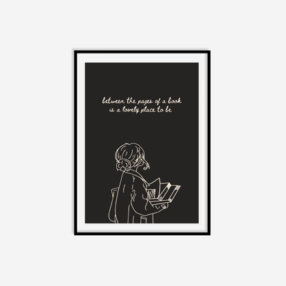 Between The Pages Of A Book Is A Lovely Place To Be Print