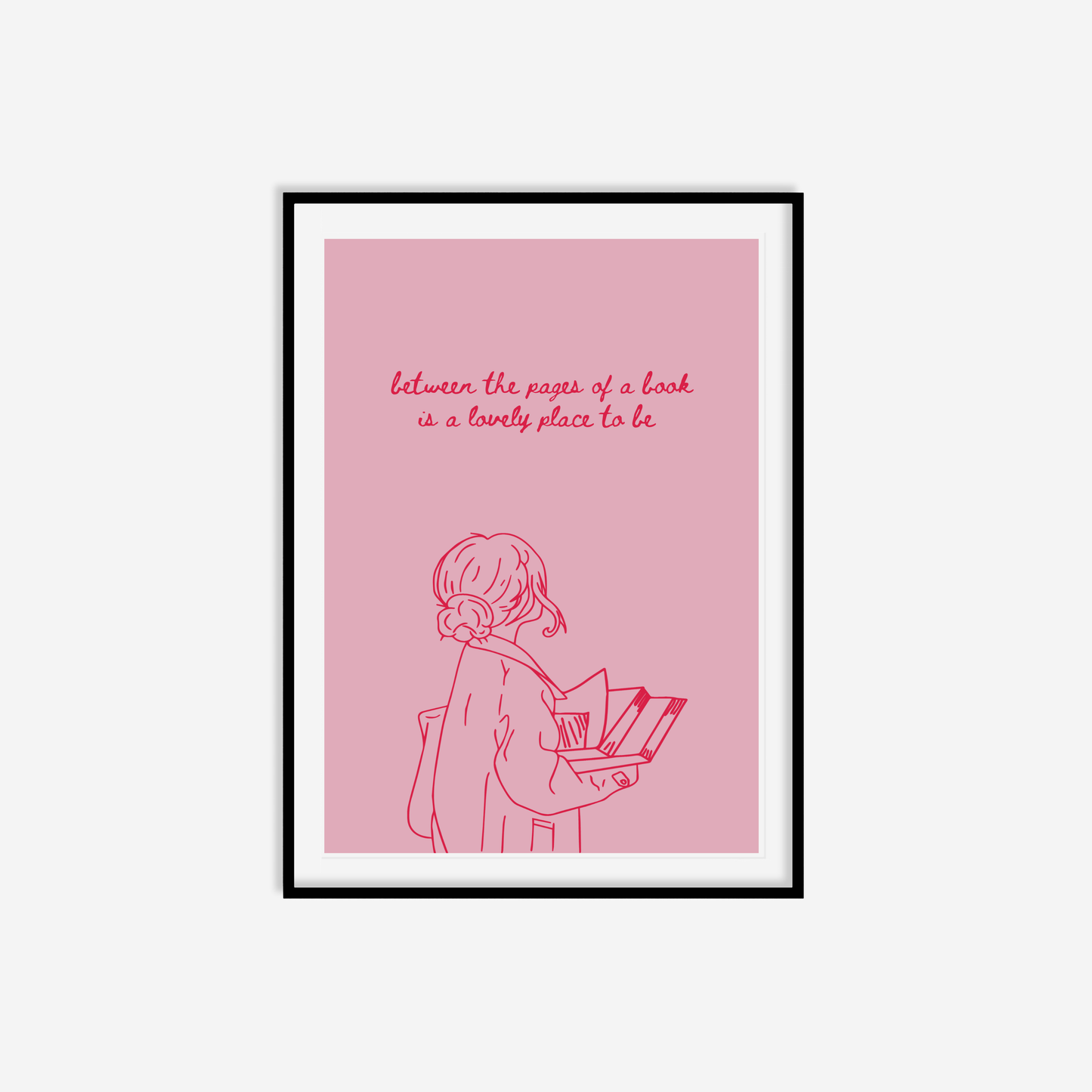 Between The Pages Of A Book Is A Lovely Place To Be Print