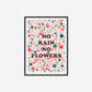 No Rain No Flowers Print