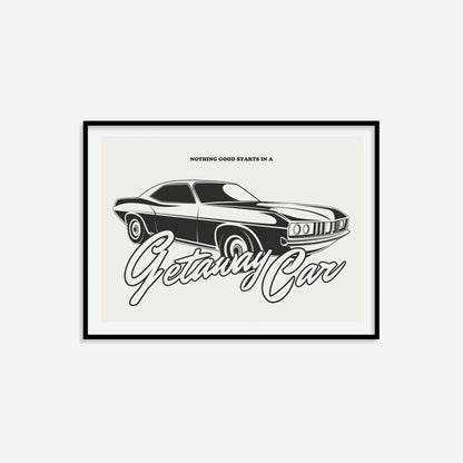 Nothing Good Starts In A Getaway Car Print