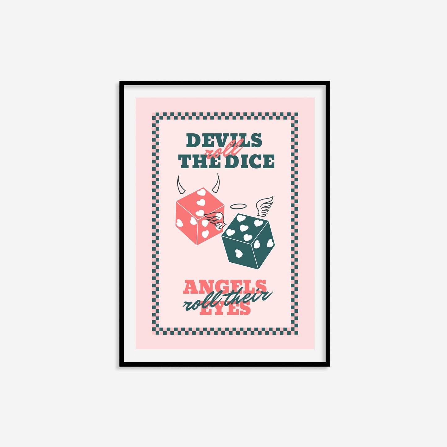 Devils Roll The Dice Angels Roll Their Eyes Print