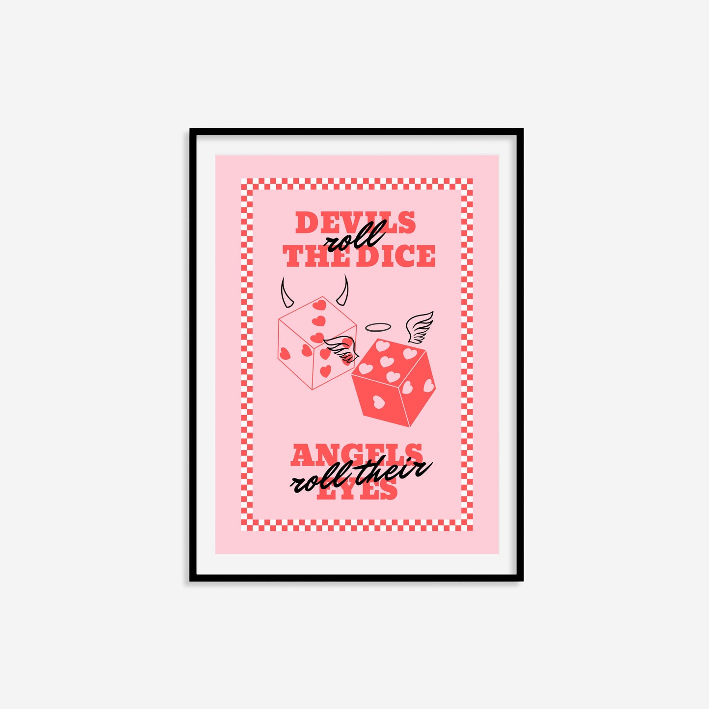 Devils Roll The Dice Angels Roll Their Eyes Print