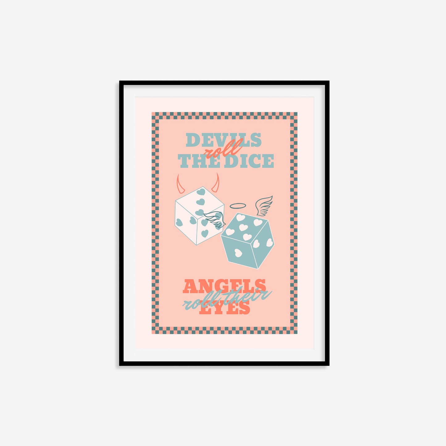 Devils Roll The Dice Angels Roll Their Eyes Print