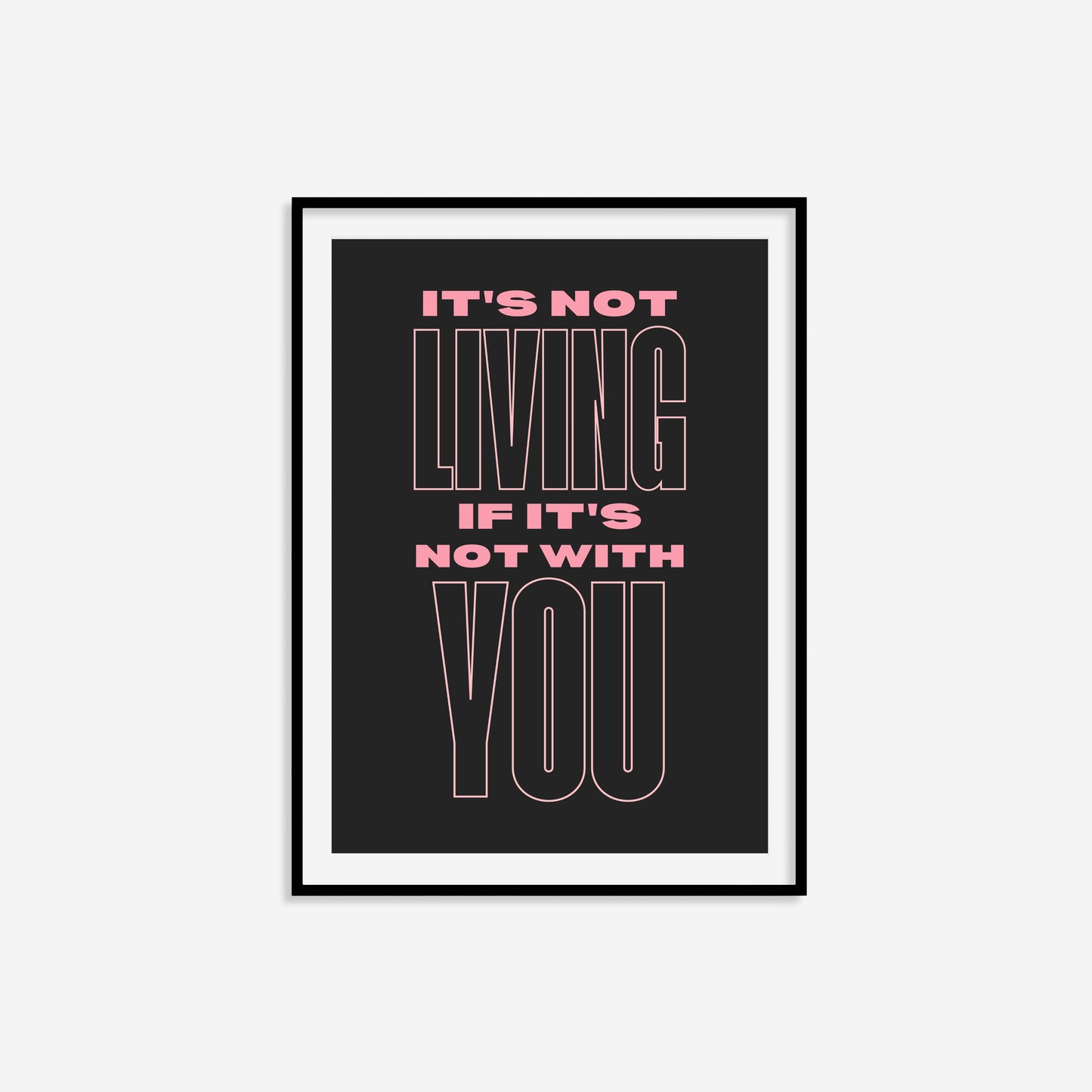 It's Not Living If It's Not With You Print