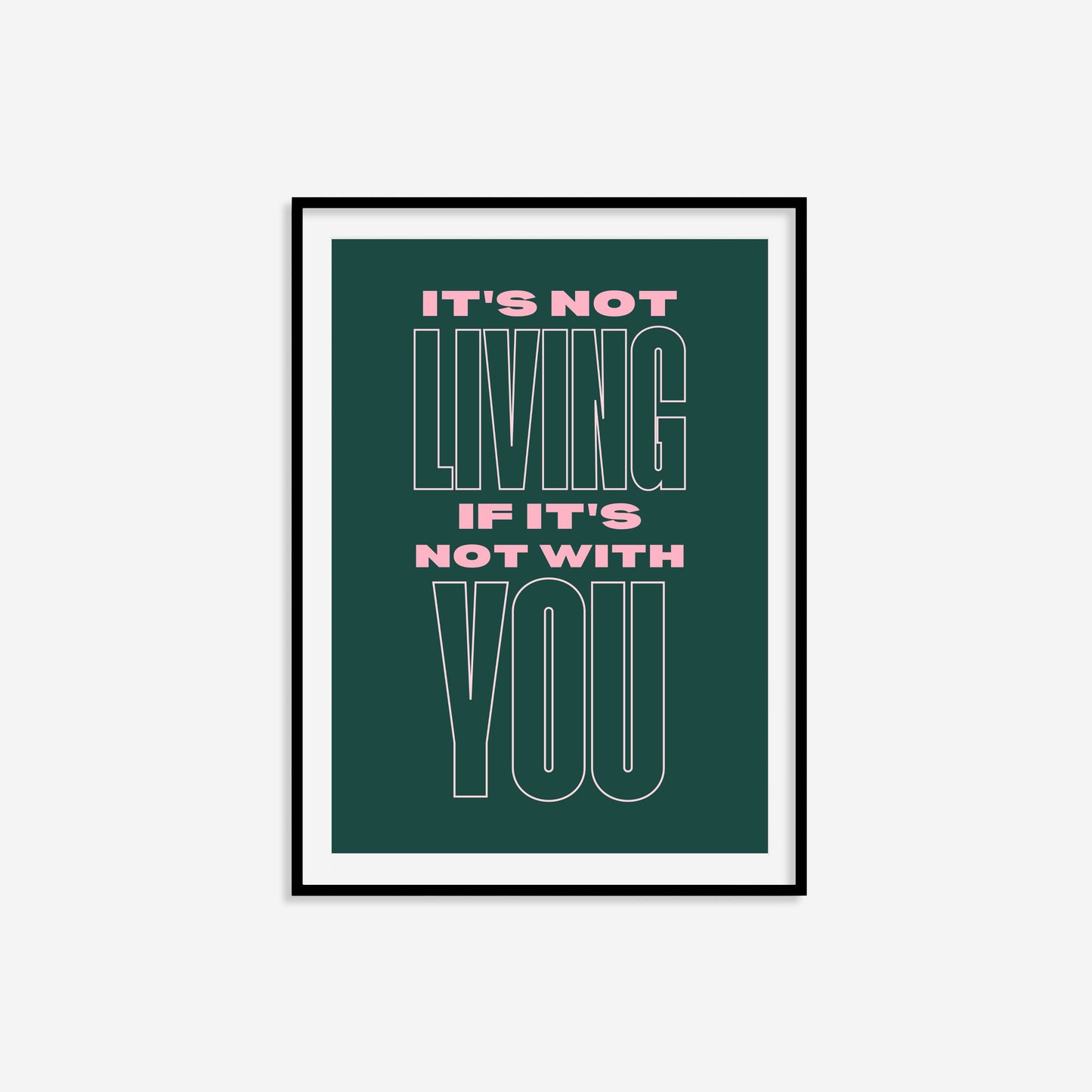 It's Not Living If It's Not With You Print