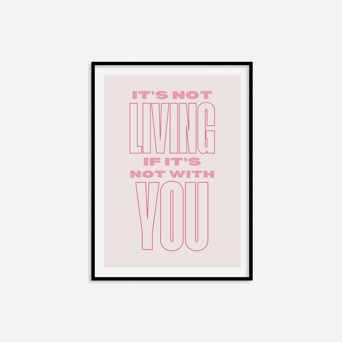 It's Not Living If It's Not With You Print