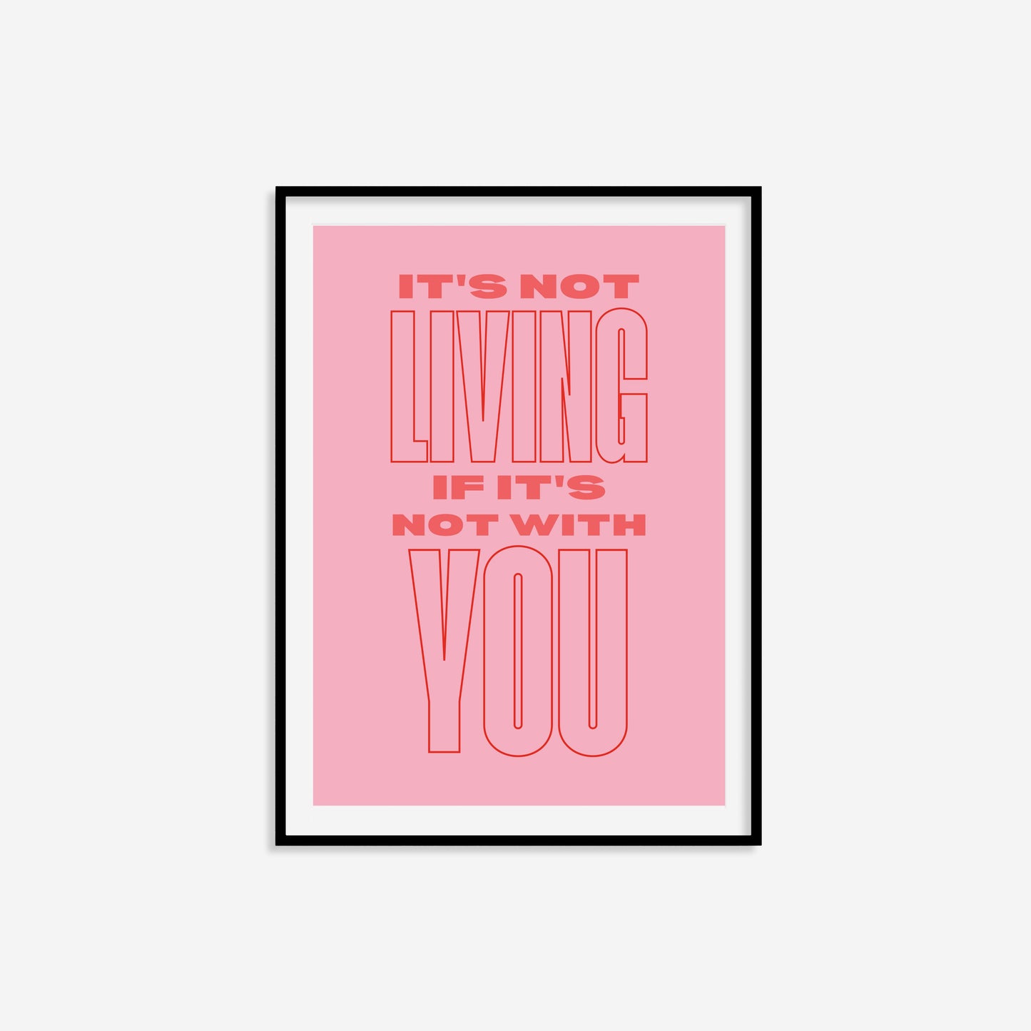 It's Not Living If It's Not With You Print