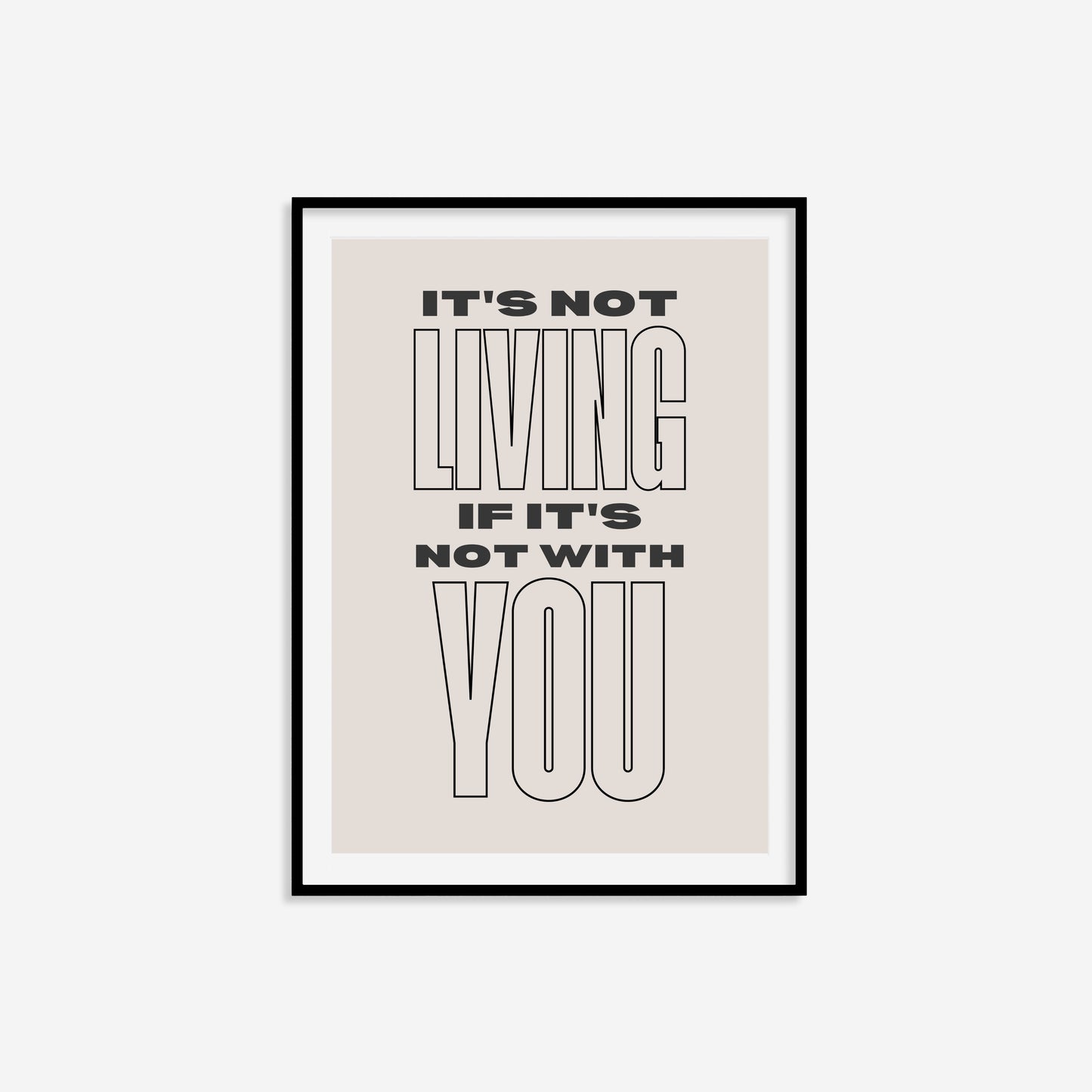 It's Not Living If It's Not With You Print