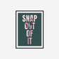 Snap Out Of It Print