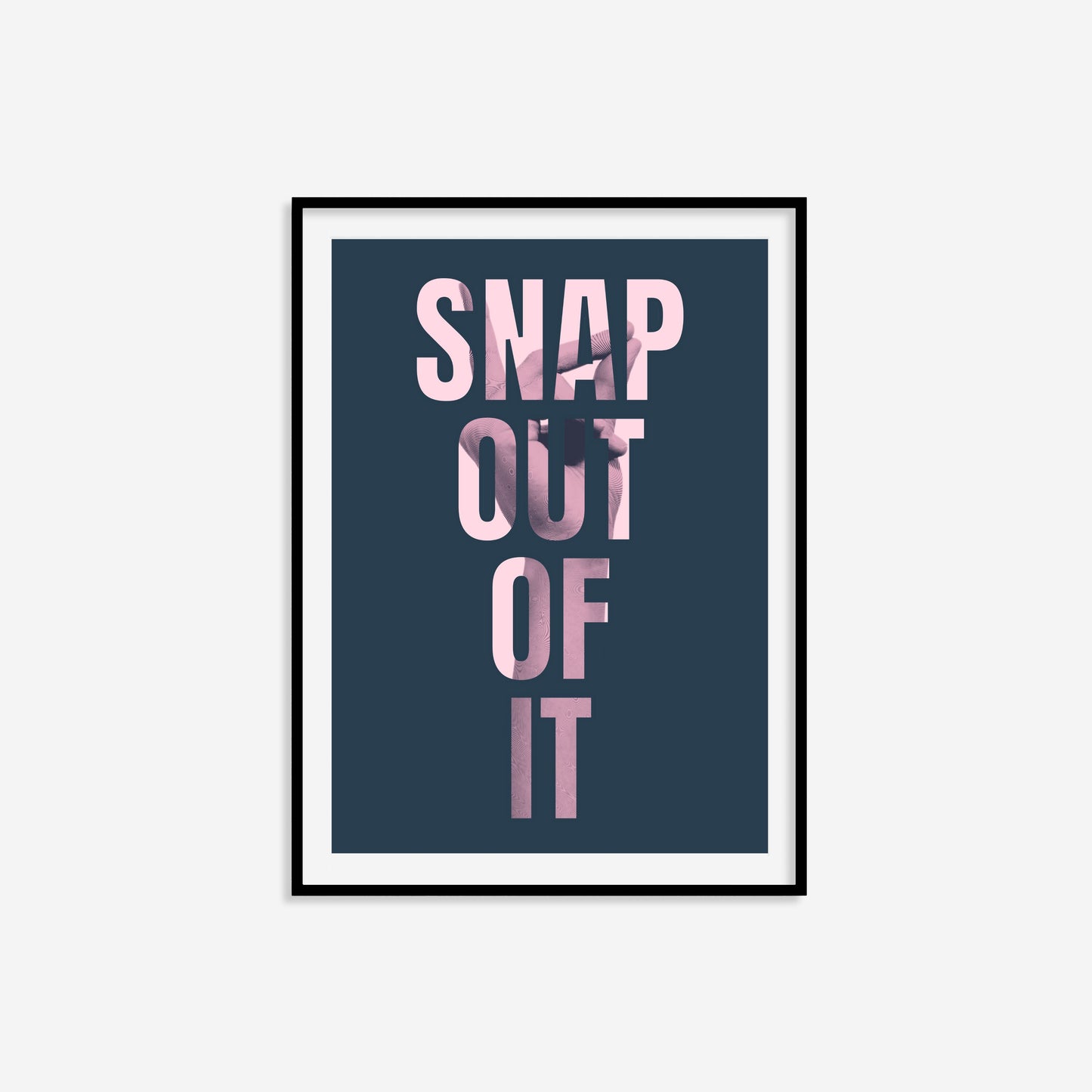 Snap Out Of It Print