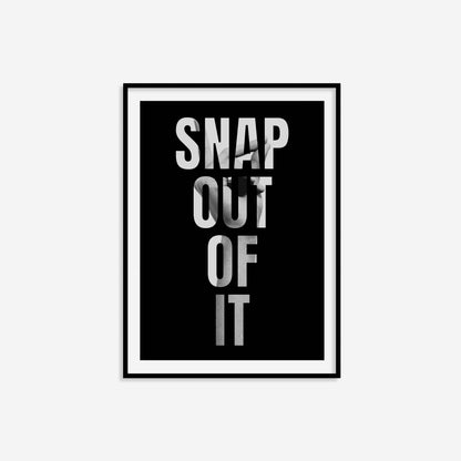 Snap Out Of It Print