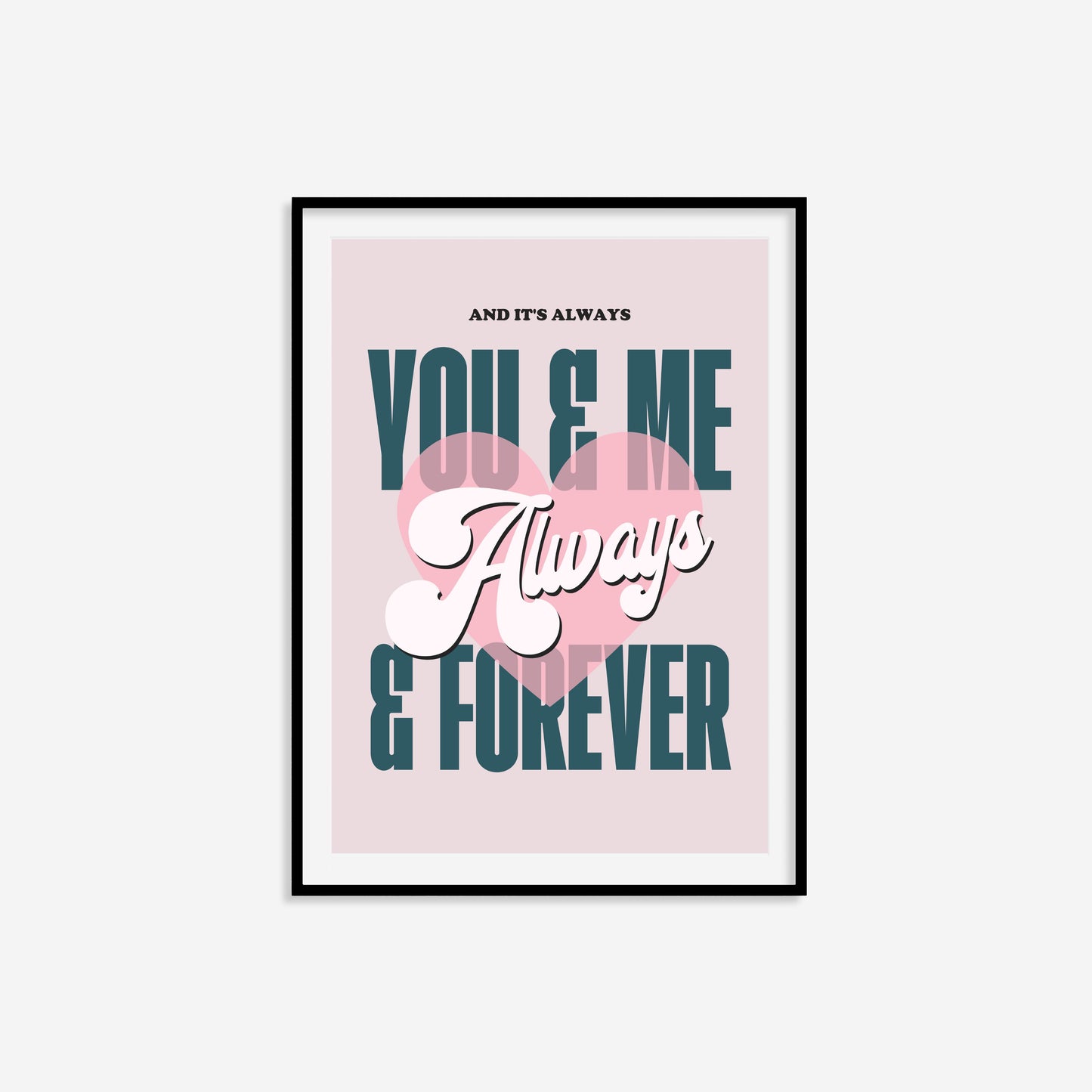 And Its Always You And Me Print