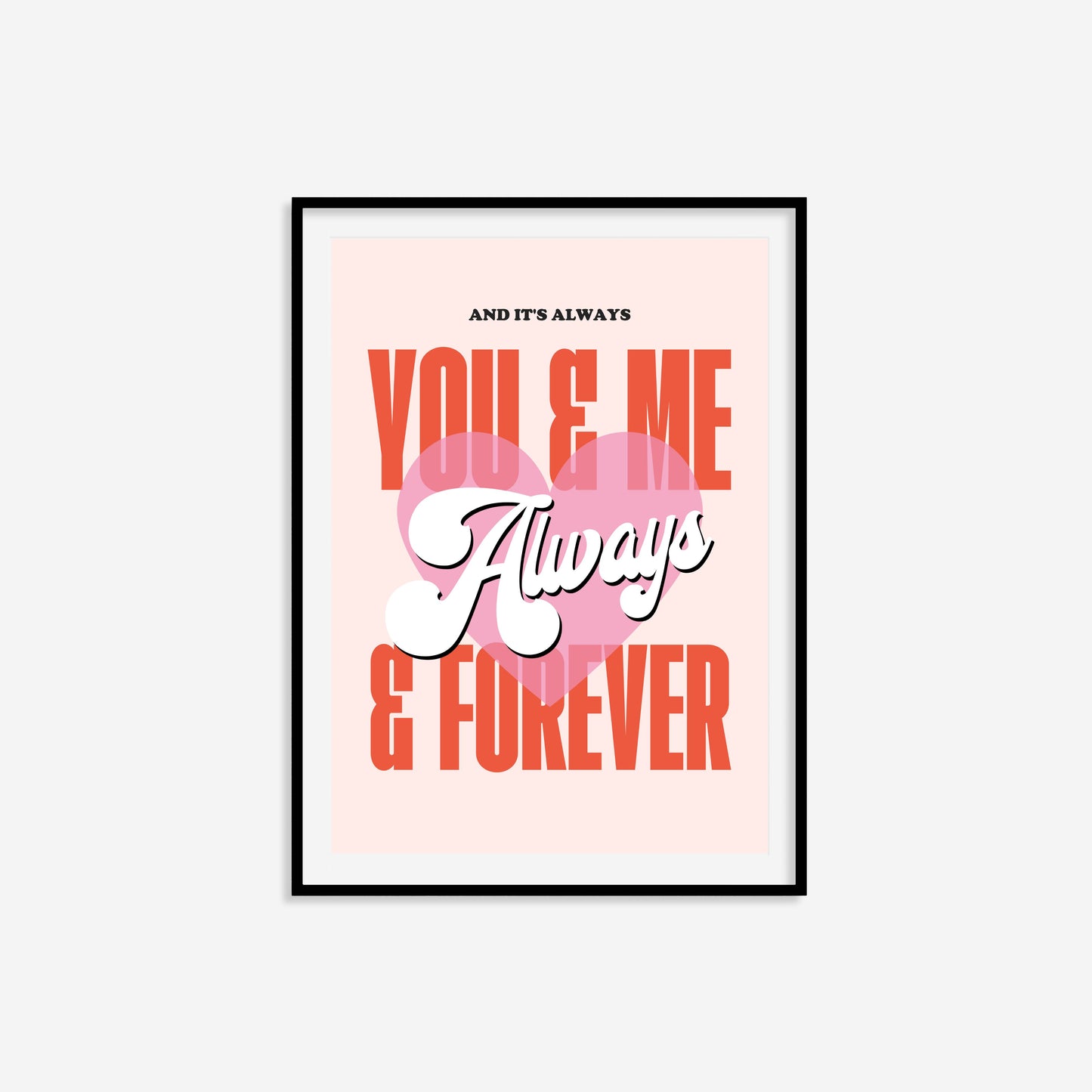 And Its Always You And Me Print