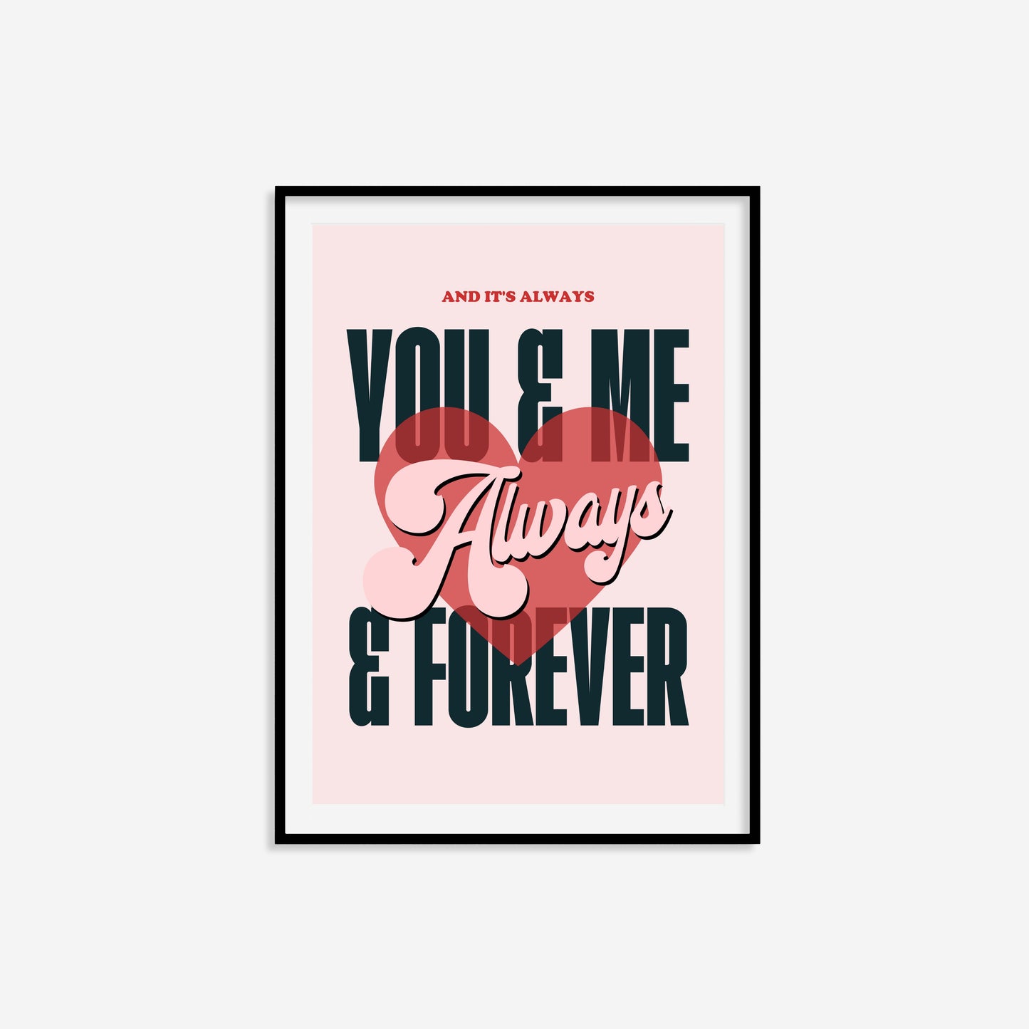 And Its Always You And Me Print