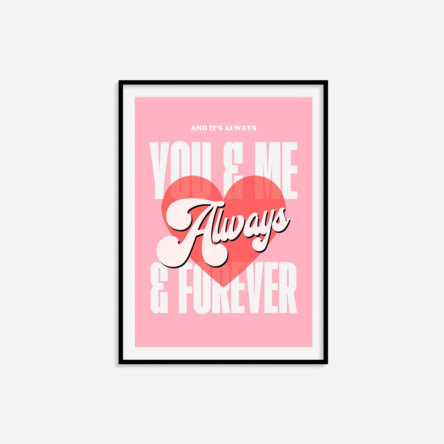 And Its Always You And Me Print