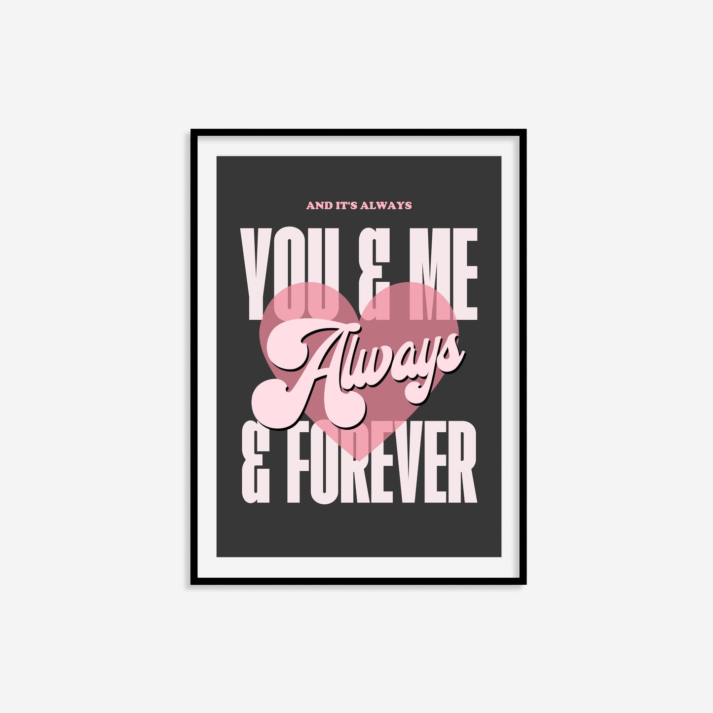 And Its Always You And Me Print