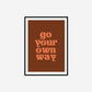 Go Your Own Way Print