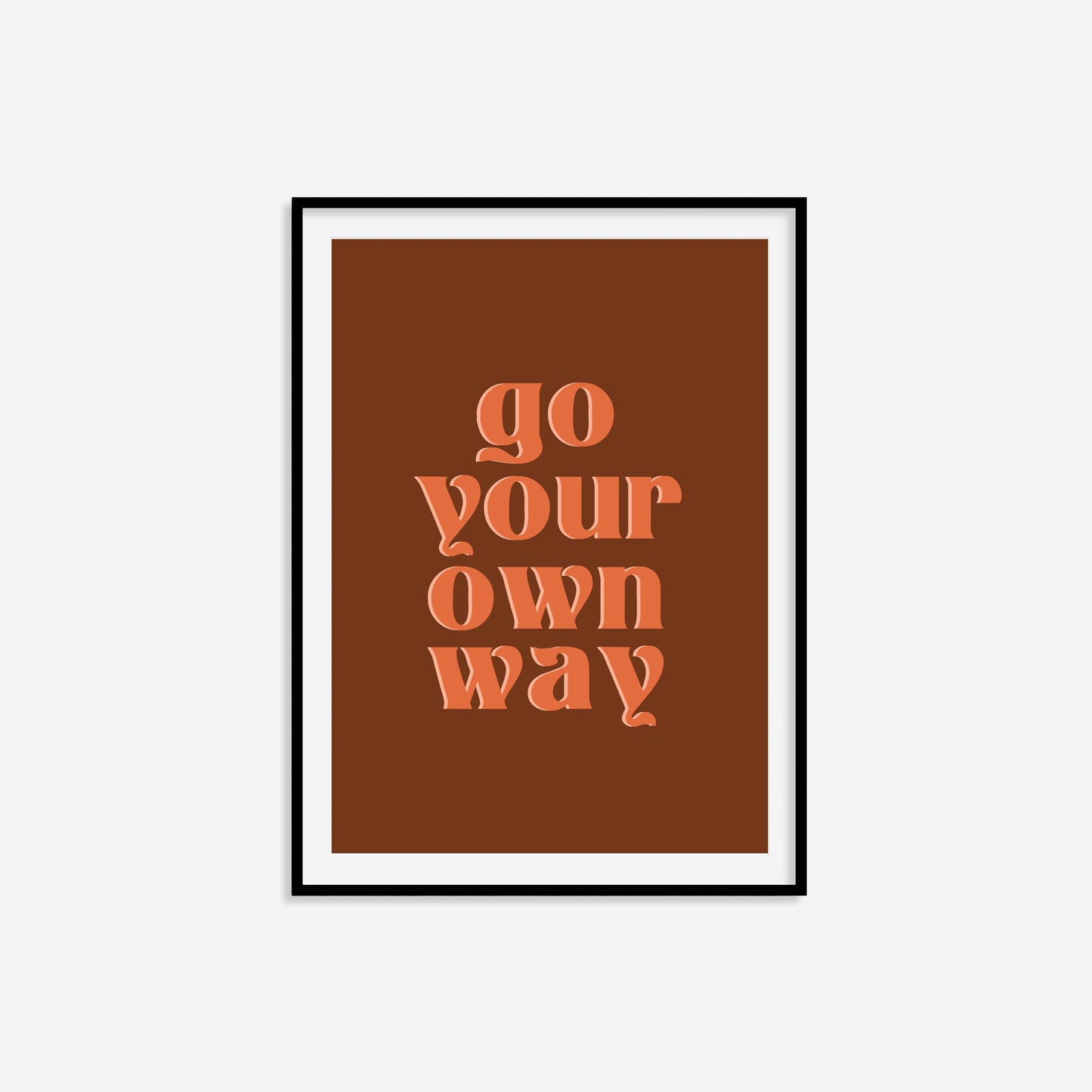 Go Your Own Way Print