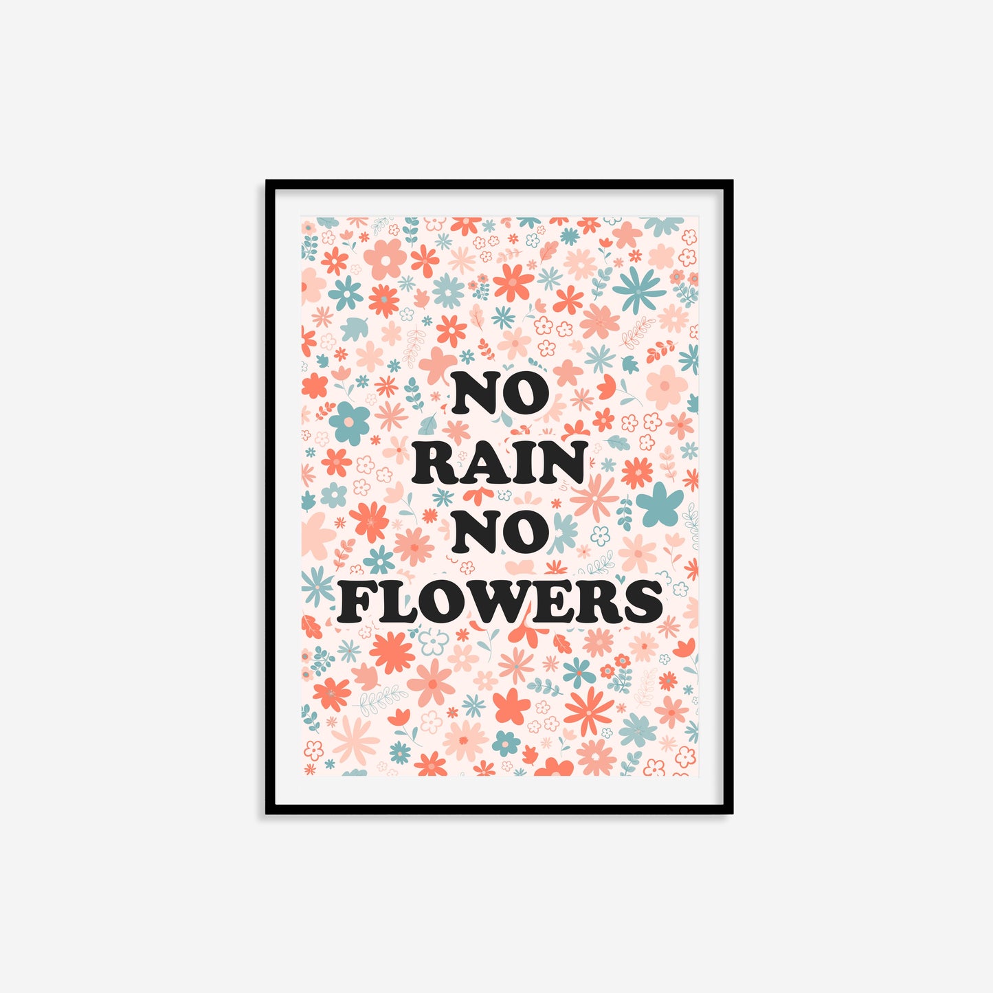 No Rain No Flowers Print