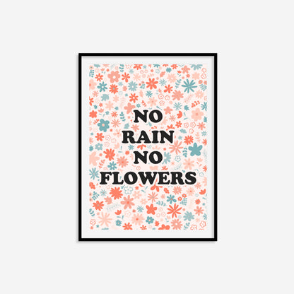 No Rain No Flowers Print