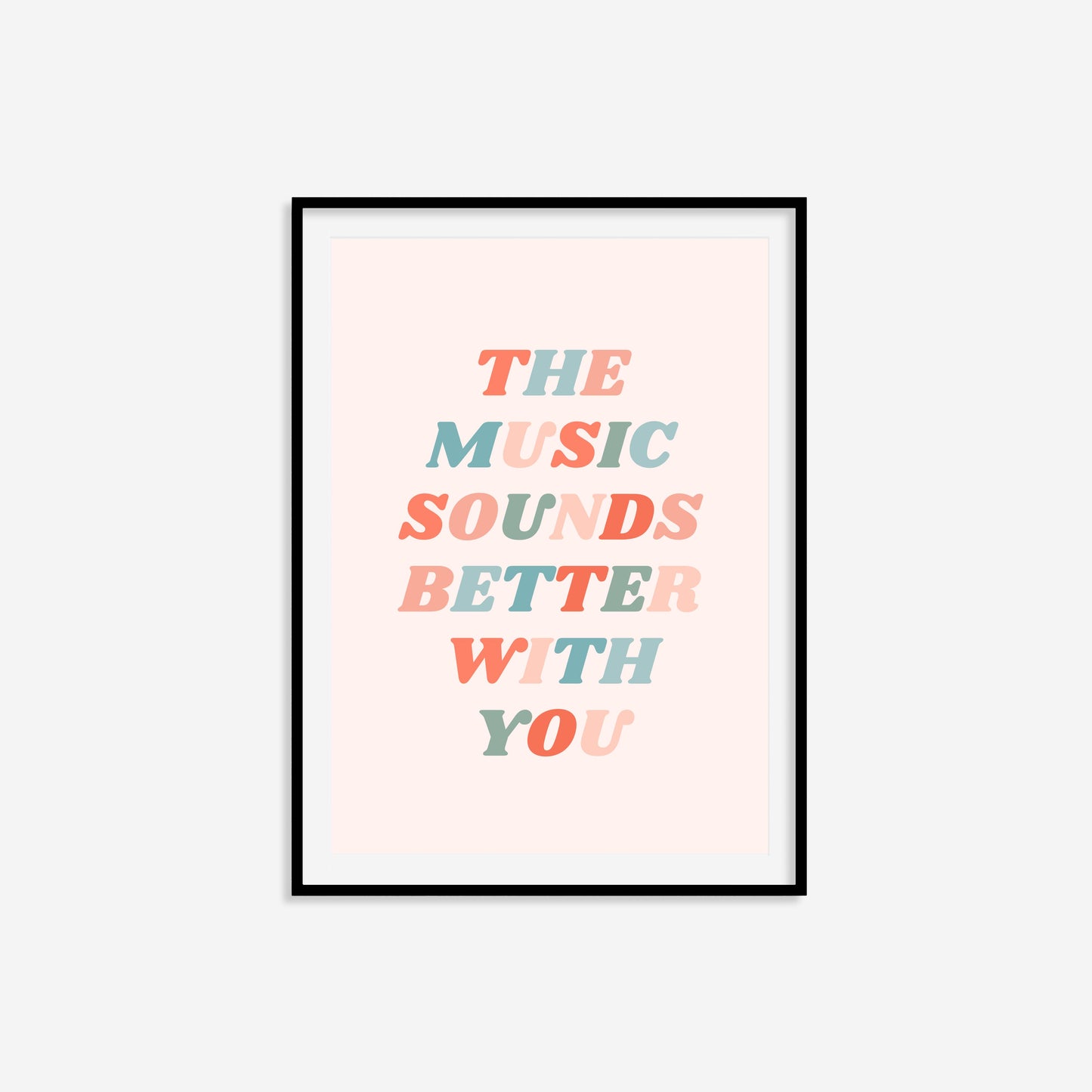 The Music Sounds Better With You Print