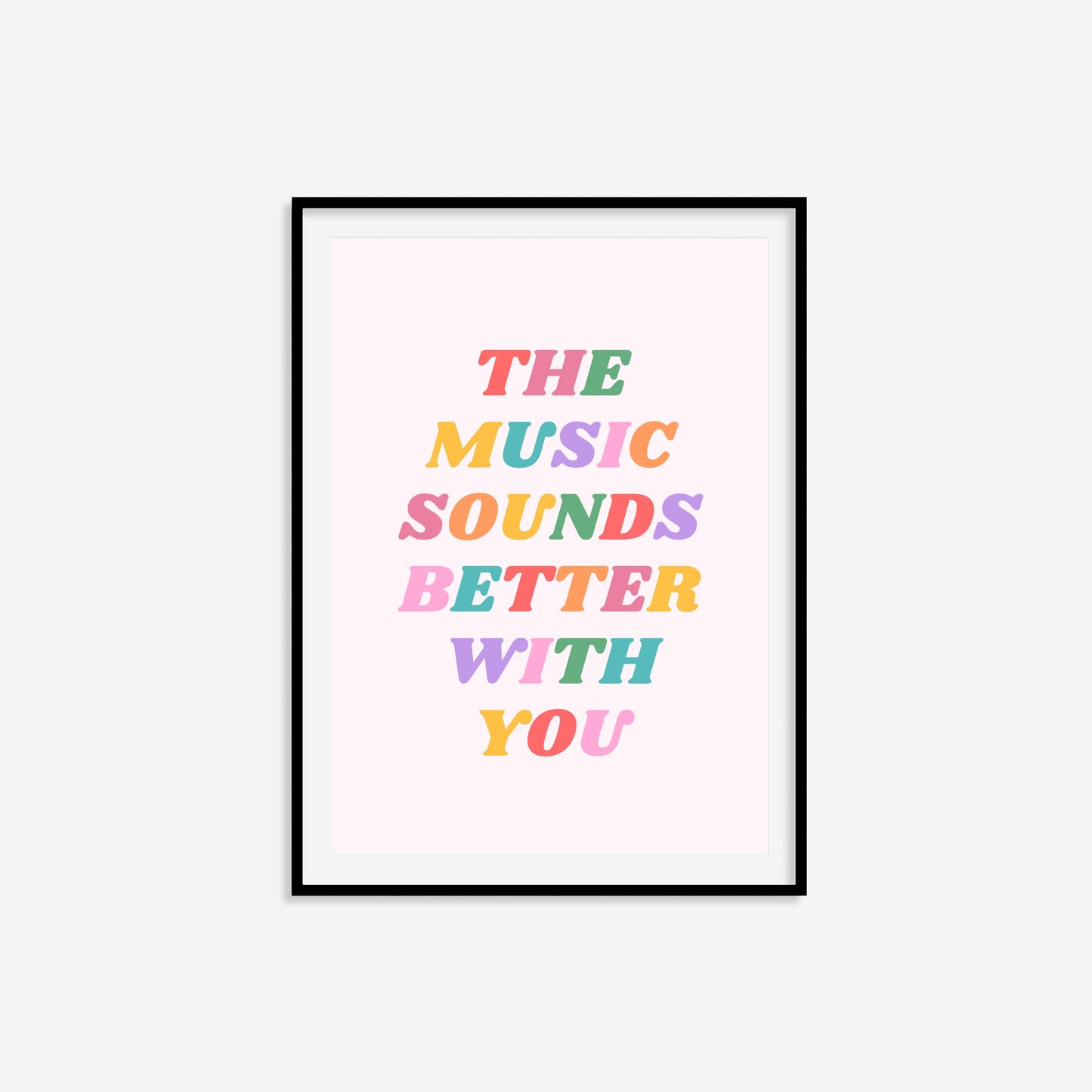 The Music Sounds Better With You Print