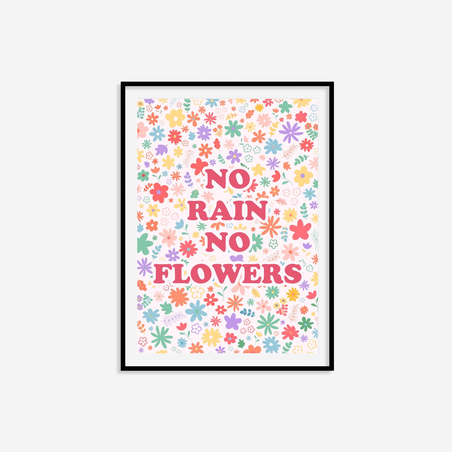 No Rain No Flowers Print