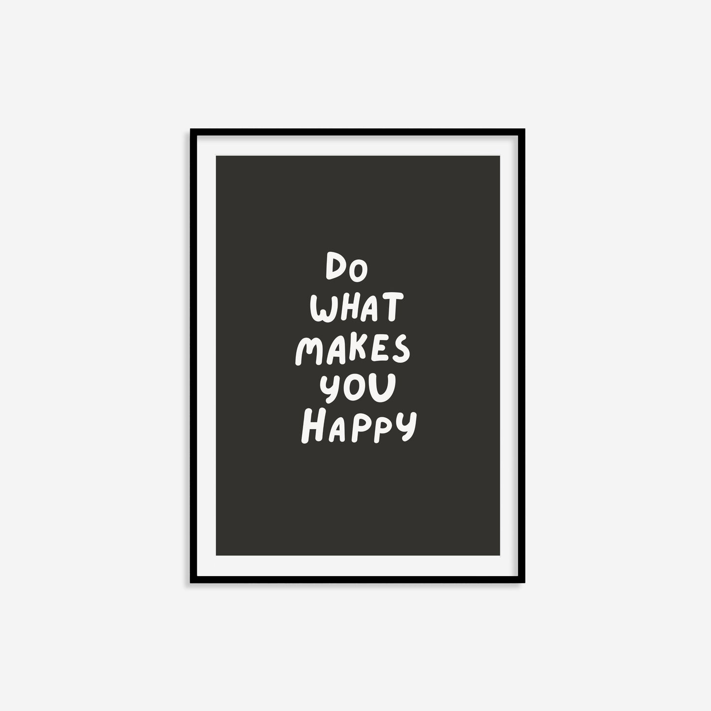 Do What Makes You Happy Print