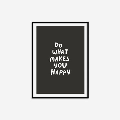 Do What Makes You Happy Print