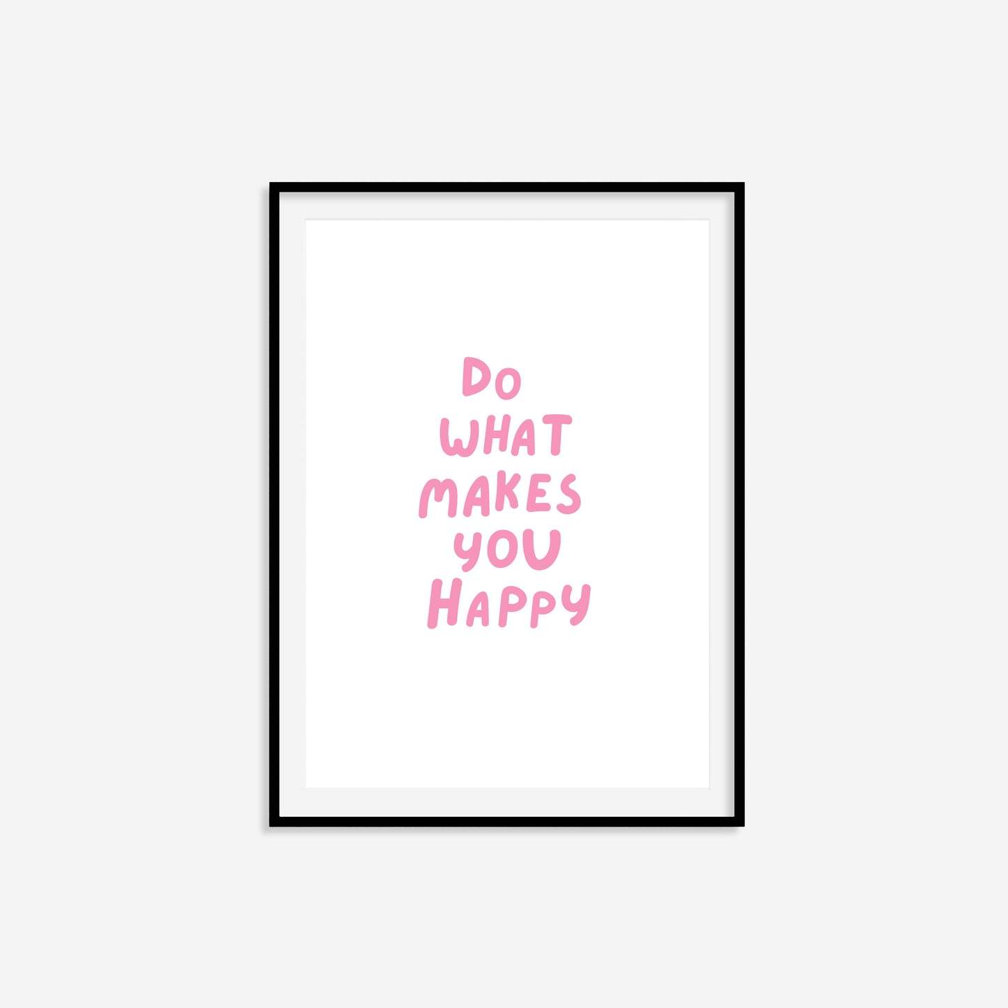 Do What Makes You Happy Print