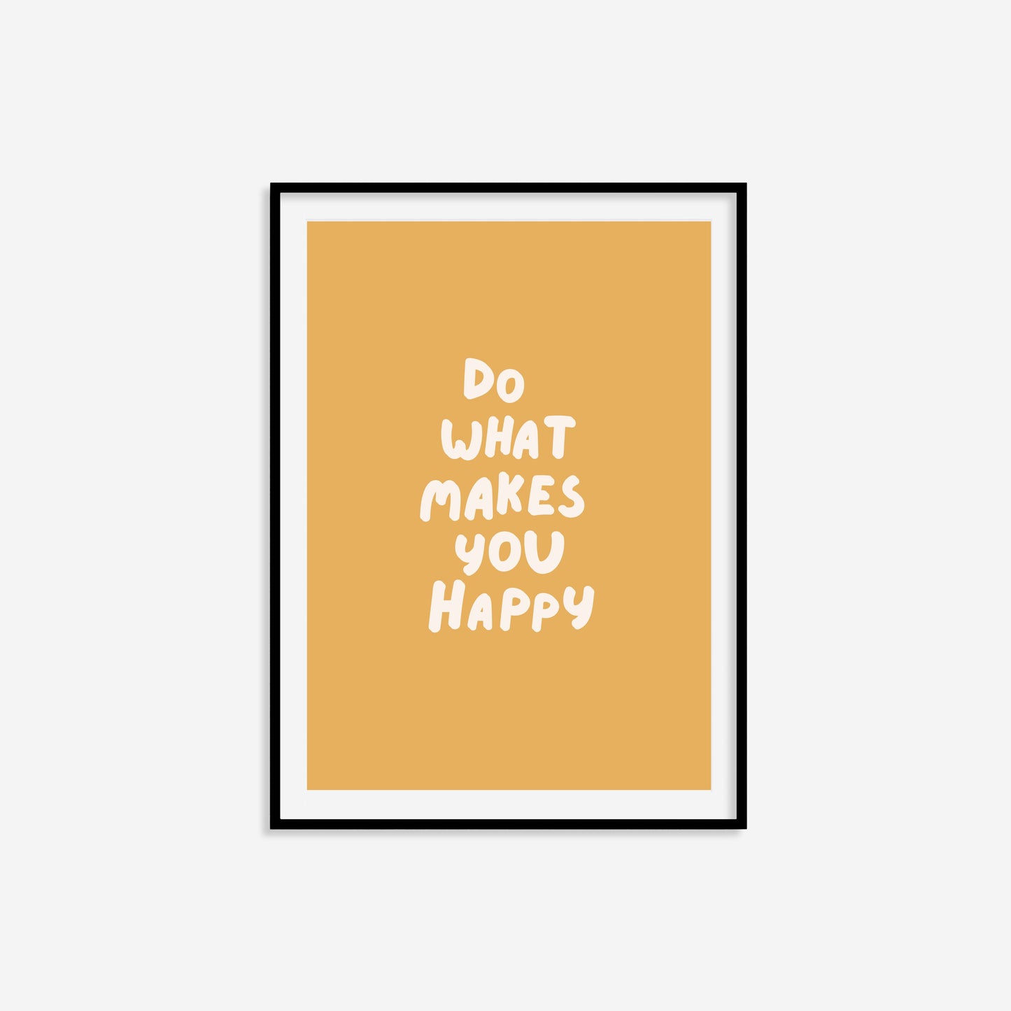 Do What Makes You Happy Print